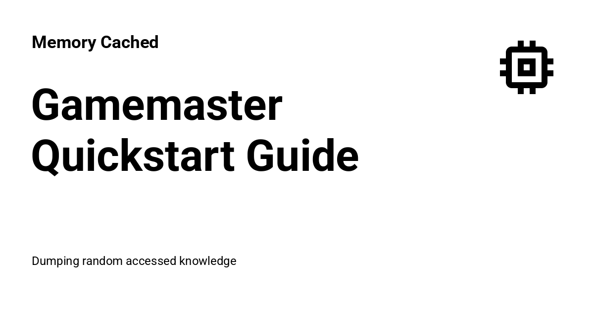 Gamemaster Quickstart Guide - Memory Cached