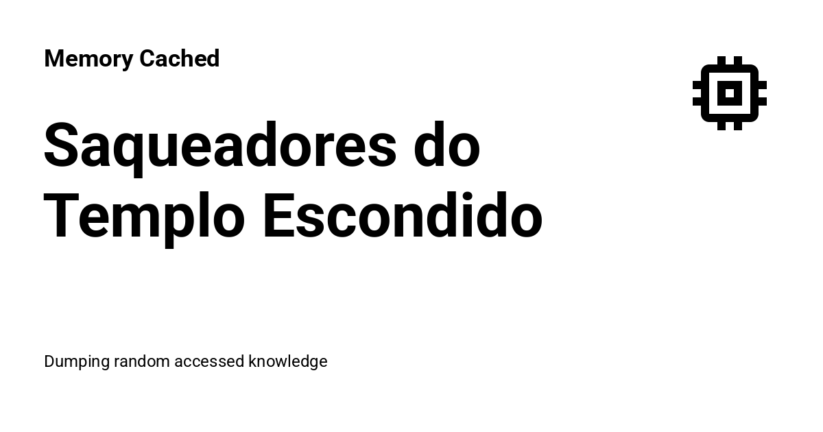 Saqueadores do Templo Escondido - Memory Cached