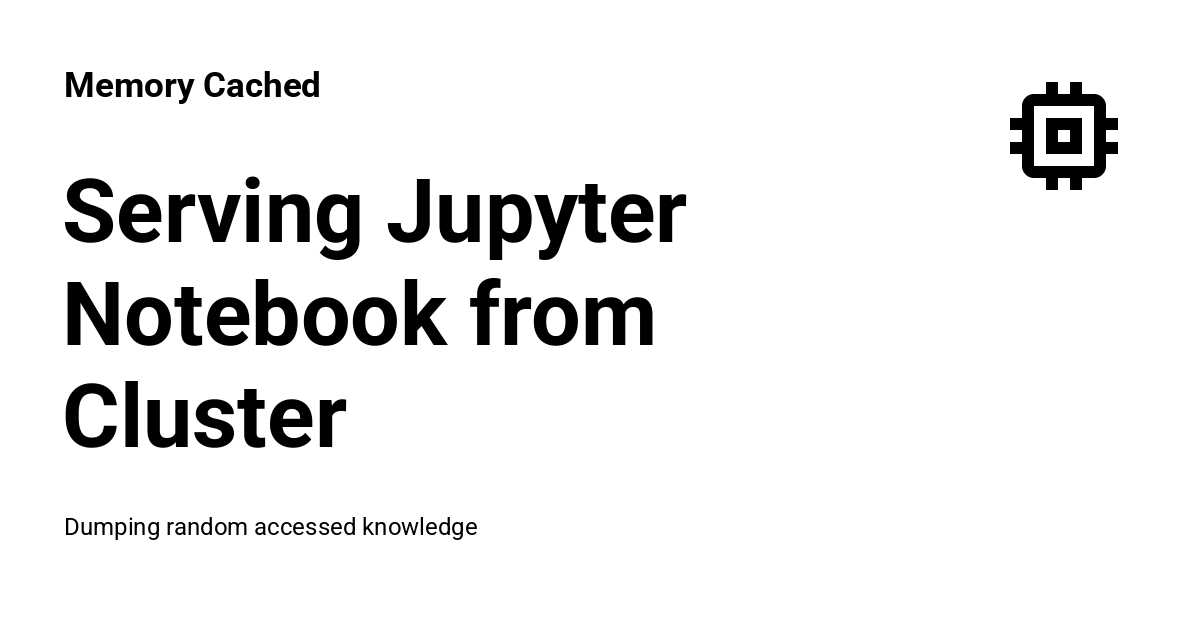 Serving Jupyter Notebook from Cluster - Memory Cached