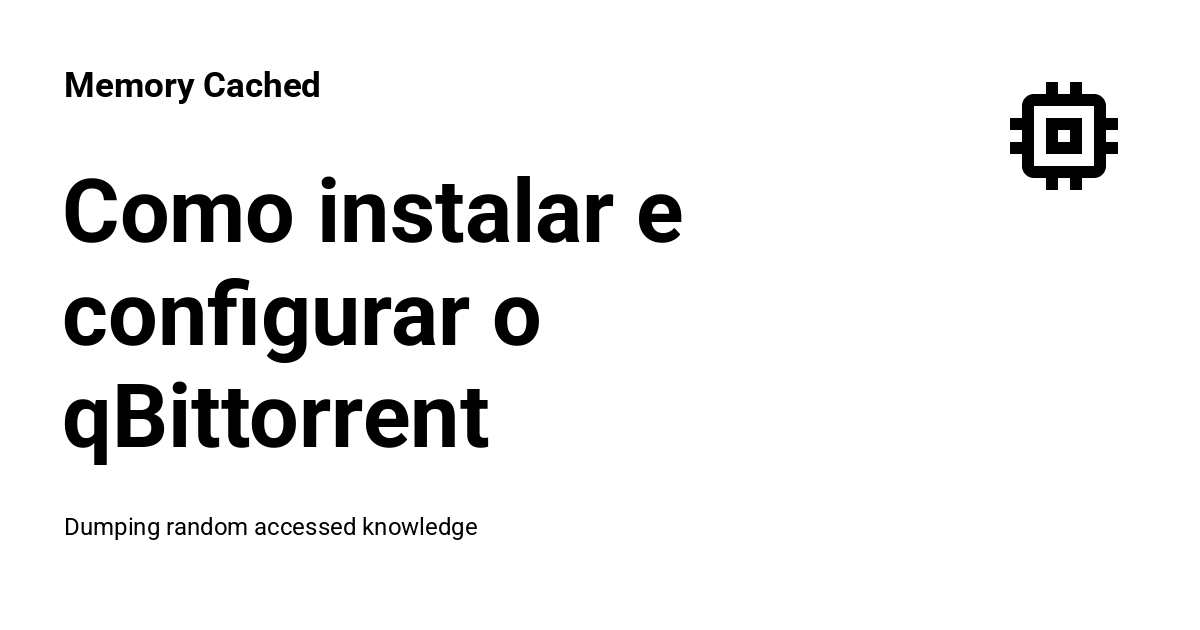 Como instalar e configurar o qBittorrent - Memory Cached