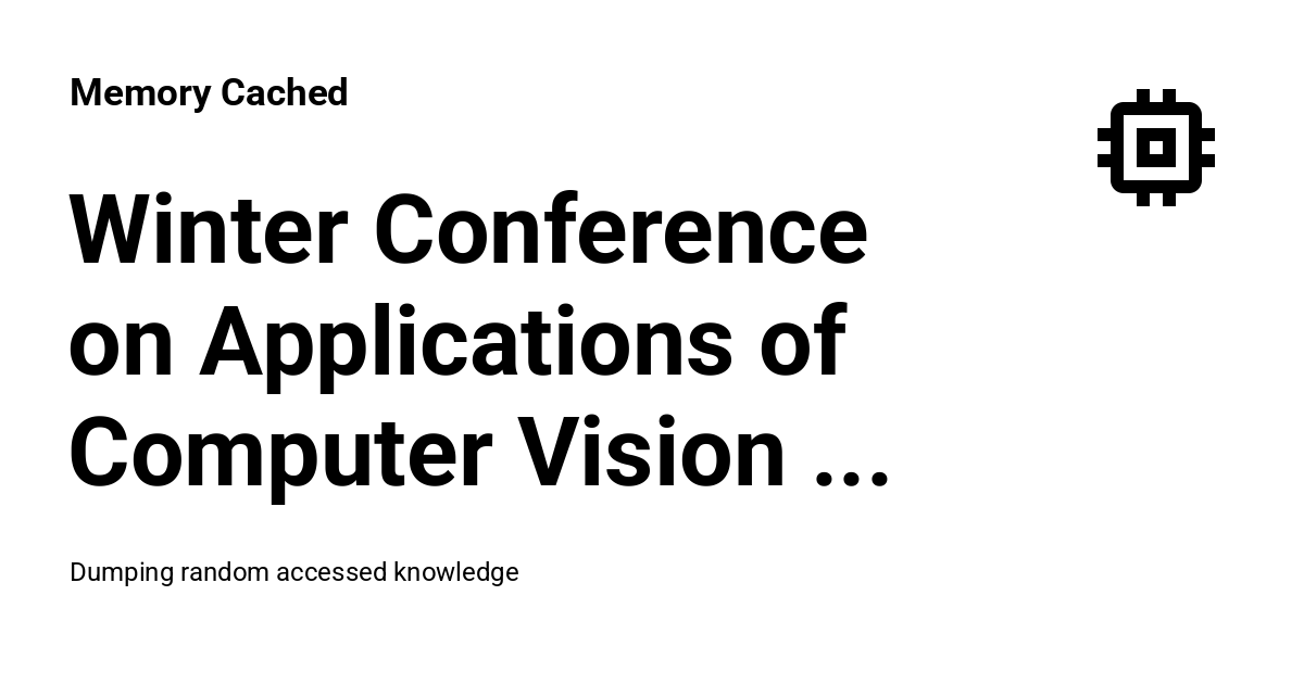Winter Conference on Applications of Computer Vision (WACV) - Memory Cached