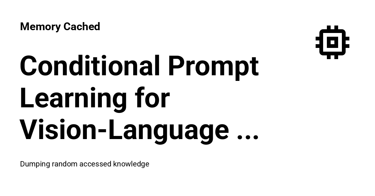 Conditional Prompt Learning for Vision-Language Models - Memory Cached