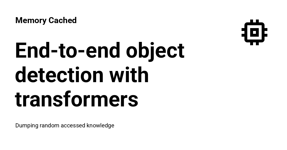 End-to-end object detection with transformers - Memory Cached