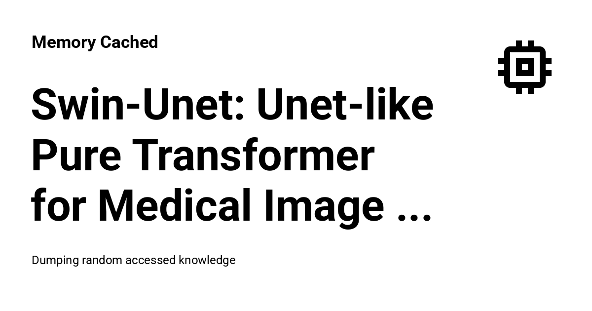 Swin-Unet: Unet-like Pure Transformer for Medical Image Segmentation ...