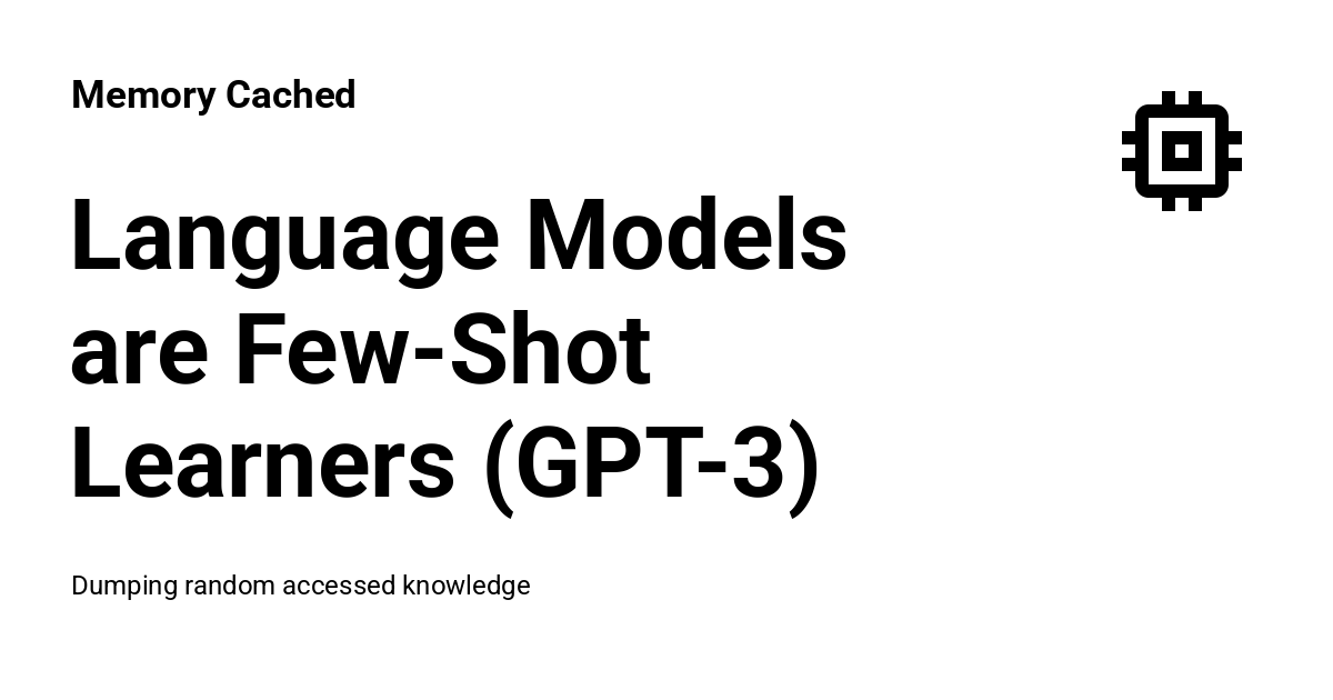 Language Models are Few-Shot Learners (GPT-3) - Memory Cached